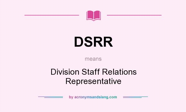 What does DSRR mean? It stands for Division Staff Relations Representative