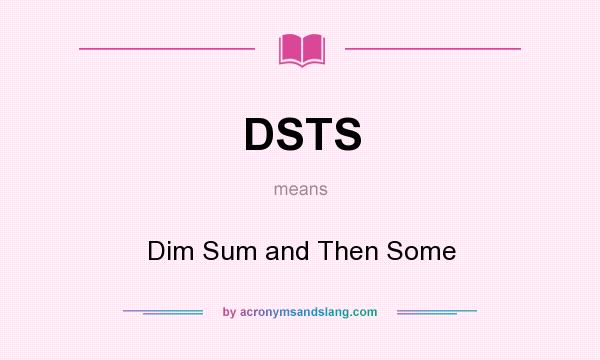What does DSTS mean? It stands for Dim Sum and Then Some