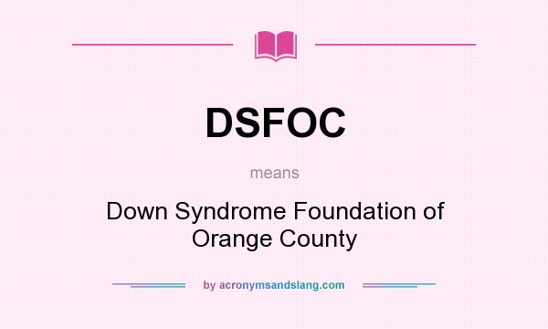 What does DSFOC mean? It stands for Down Syndrome Foundation of Orange County
