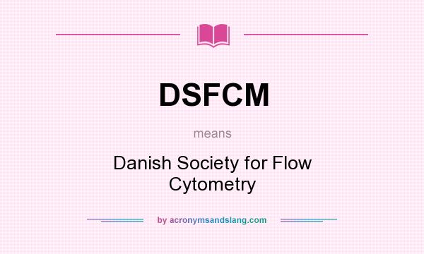What does DSFCM mean? It stands for Danish Society for Flow Cytometry