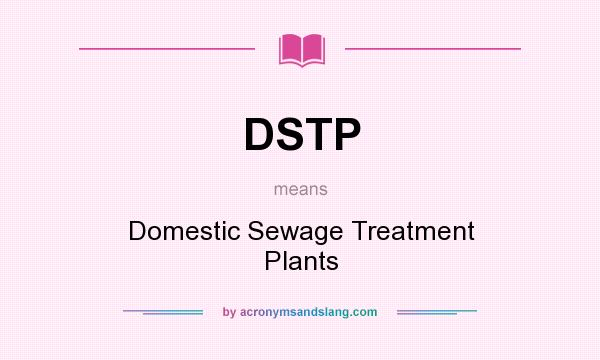 What does DSTP mean? It stands for Domestic Sewage Treatment Plants
