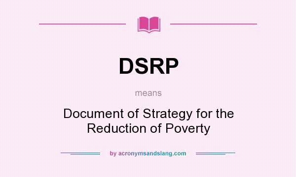 What does DSRP mean? It stands for Document of Strategy for the Reduction of Poverty
