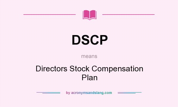 What does DSCP mean? It stands for Directors Stock Compensation Plan