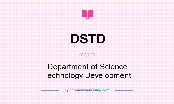 What does DSTD mean? It stands for Department of Science Technology Development