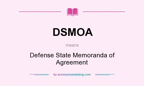 What does DSMOA mean? It stands for Defense State Memoranda of Agreement
