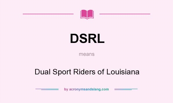 What does DSRL mean? It stands for Dual Sport Riders of Louisiana