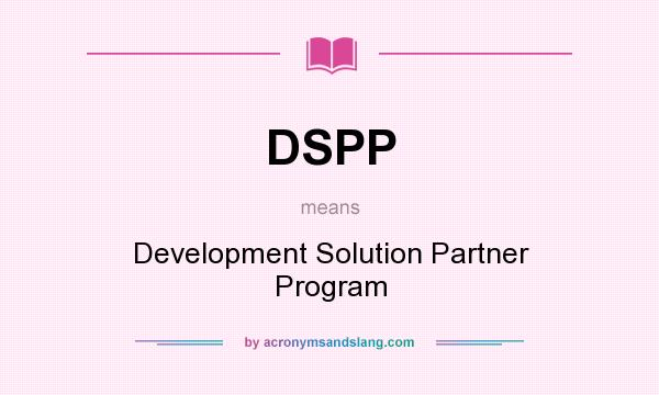 What does DSPP mean? It stands for Development Solution Partner Program