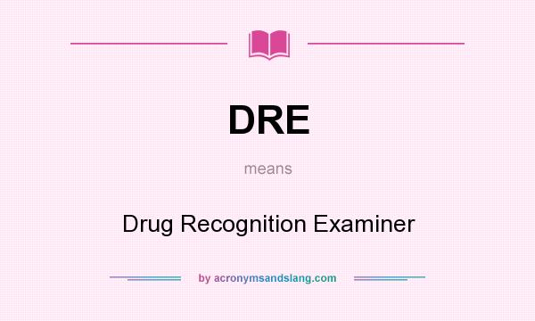What does DRE mean? It stands for Drug Recognition Examiner