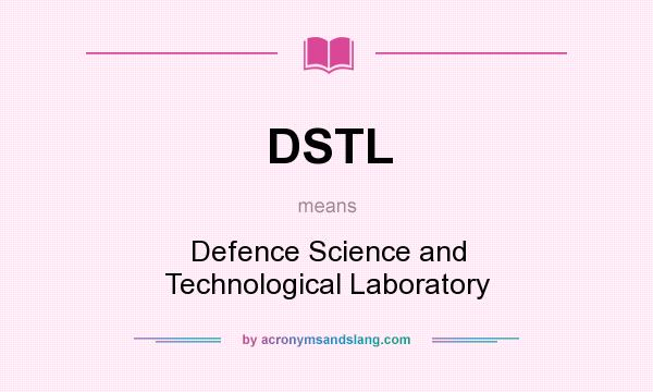What does DSTL mean? It stands for Defence Science and Technological Laboratory