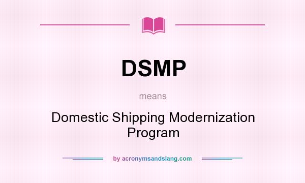 What does DSMP mean? It stands for Domestic Shipping Modernization Program