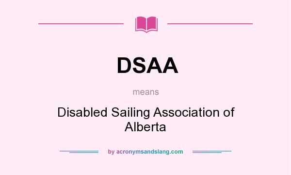 What does DSAA mean? It stands for Disabled Sailing Association of Alberta