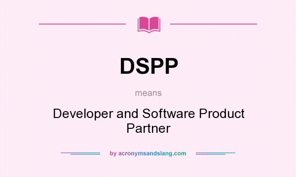 What does DSPP mean? It stands for Developer and Software Product Partner