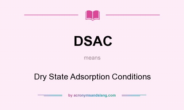 What does DSAC mean? It stands for Dry State Adsorption Conditions