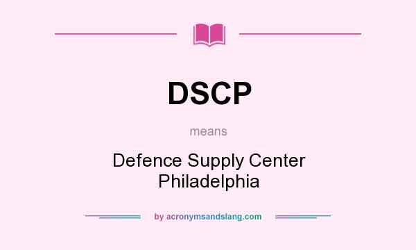 What does DSCP mean? It stands for Defence Supply Center Philadelphia