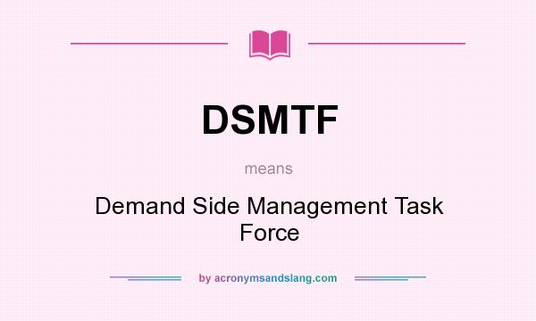 What does DSMTF mean? It stands for Demand Side Management Task Force