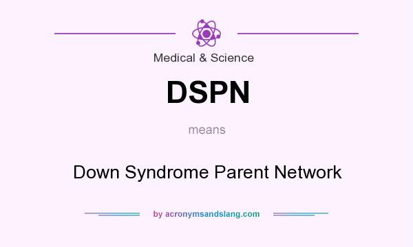 What does DSPN mean? It stands for Down Syndrome Parent Network