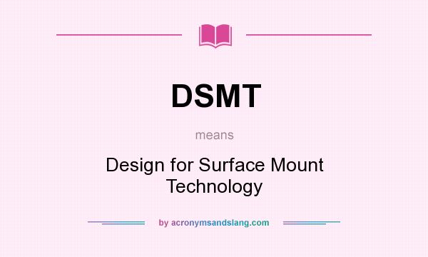 What does DSMT mean? It stands for Design for Surface Mount Technology
