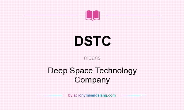 What does DSTC mean? It stands for Deep Space Technology Company
