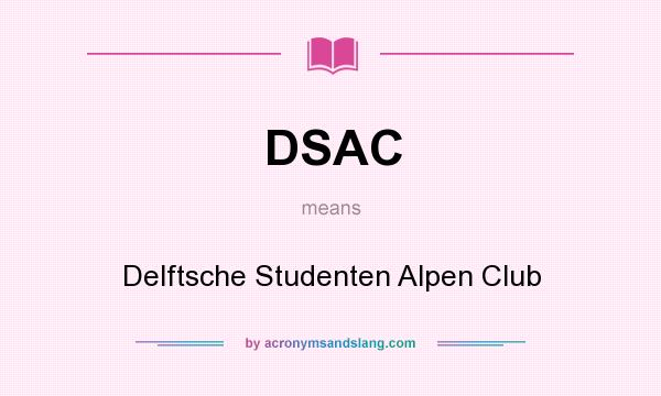 What does DSAC mean? It stands for Delftsche Studenten Alpen Club
