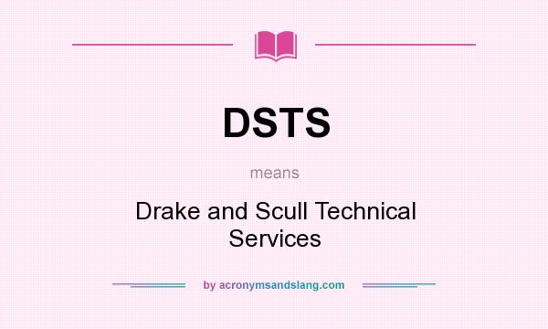 What does DSTS mean? It stands for Drake and Scull Technical Services