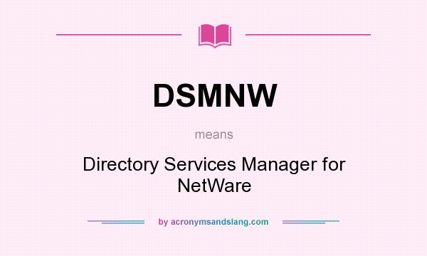 What does DSMNW mean? It stands for Directory Services Manager for NetWare