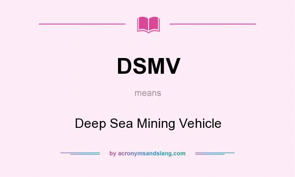 What does DSMV mean? It stands for Deep Sea Mining Vehicle