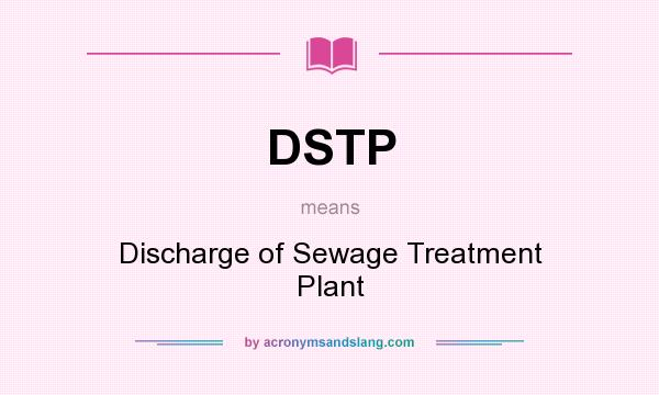 What does DSTP mean? It stands for Discharge of Sewage Treatment Plant