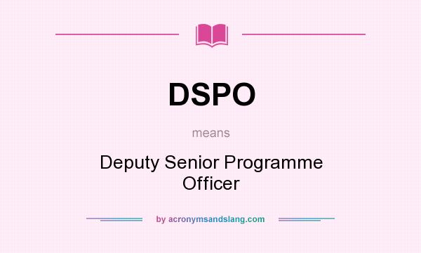 What does DSPO mean? It stands for Deputy Senior Programme Officer
