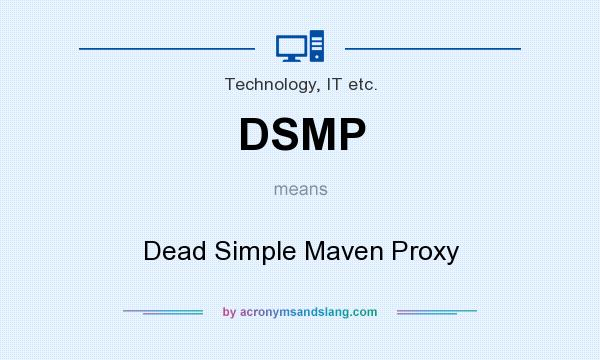 What does DSMP mean? It stands for Dead Simple Maven Proxy