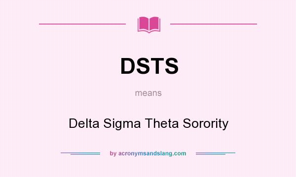 What does DSTS mean? It stands for Delta Sigma Theta Sorority