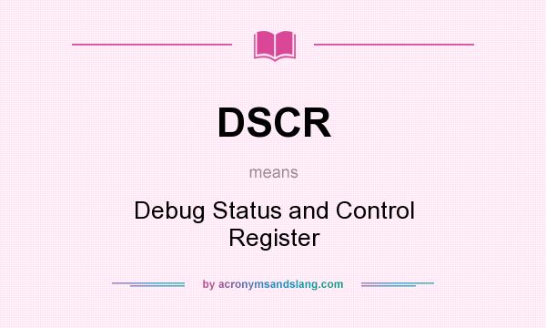What does DSCR mean? It stands for Debug Status and Control Register