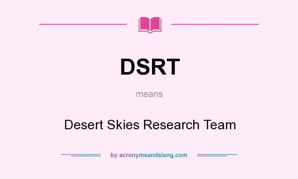 What does DSRT mean? It stands for Desert Skies Research Team