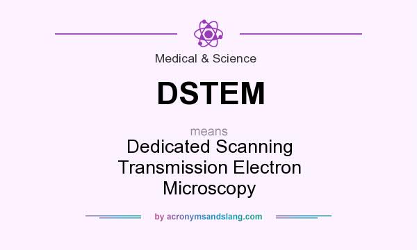 What does DSTEM mean? It stands for Dedicated Scanning Transmission Electron Microscopy