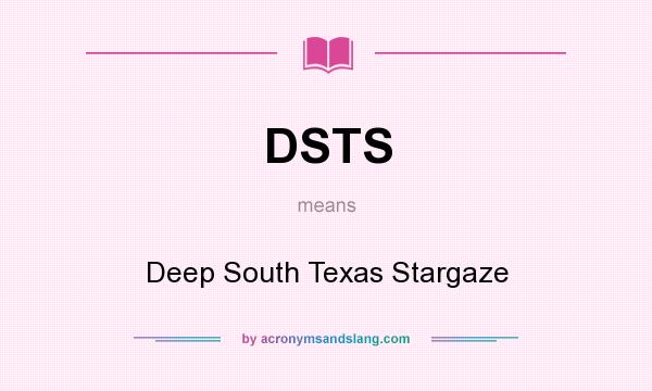 What does DSTS mean? It stands for Deep South Texas Stargaze