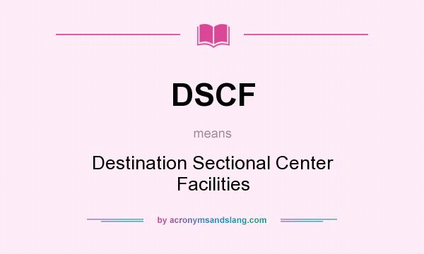 What does DSCF mean? It stands for Destination Sectional Center Facilities