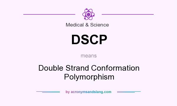 What does DSCP mean? It stands for Double Strand Conformation Polymorphism