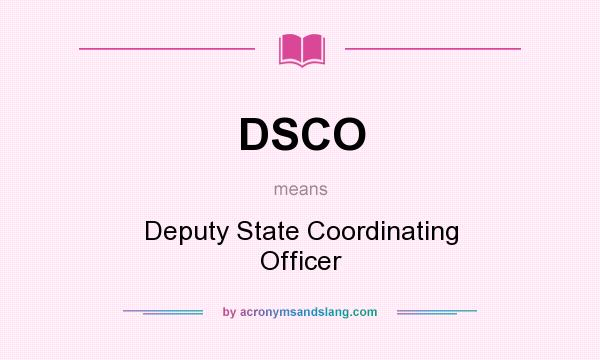 What does DSCO mean? It stands for Deputy State Coordinating Officer