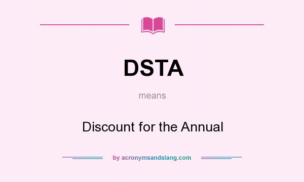 What does DSTA mean? It stands for Discount for the Annual