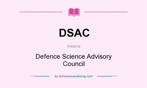 What does DSAC mean? It stands for Defence Science Advisory Council