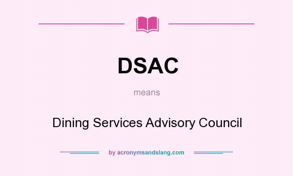 What does DSAC mean? It stands for Dining Services Advisory Council