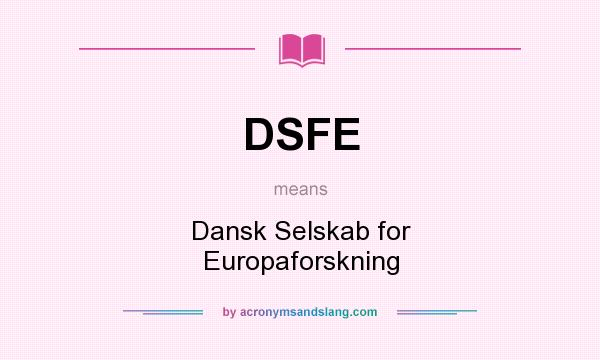 What does DSFE mean? It stands for Dansk Selskab for Europaforskning