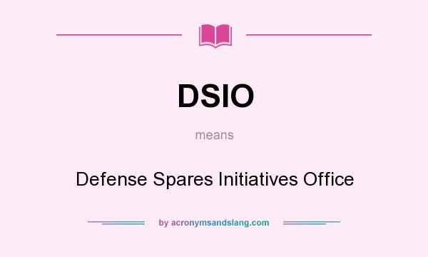 What does DSIO mean? It stands for Defense Spares Initiatives Office