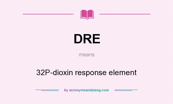What does DRE mean? It stands for 32P-dioxin response element