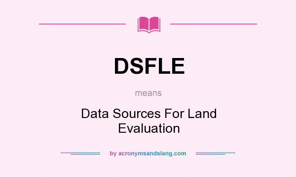 What does DSFLE mean? It stands for Data Sources For Land Evaluation