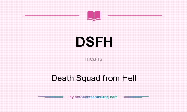 What does DSFH mean? It stands for Death Squad from Hell