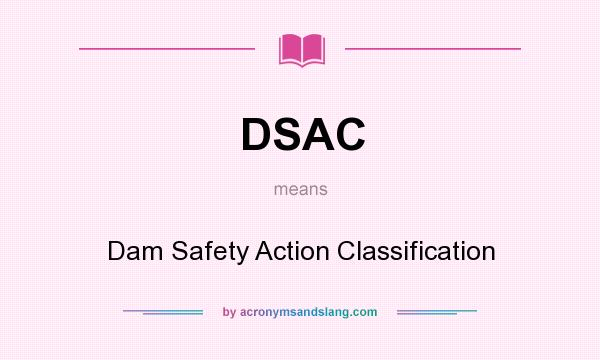 What does DSAC mean? It stands for Dam Safety Action Classification
