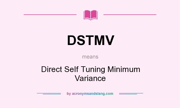 What does DSTMV mean? It stands for Direct Self Tuning Minimum Variance