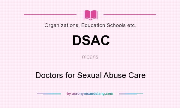 What does DSAC mean? It stands for Doctors for Sexual Abuse Care