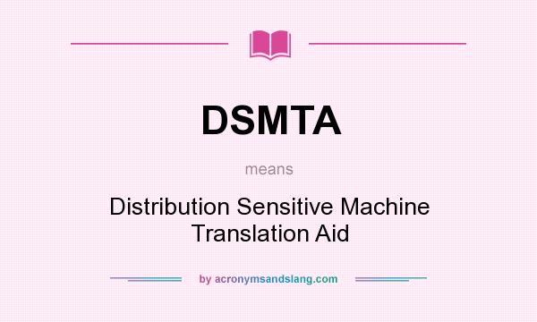 What does DSMTA mean? It stands for Distribution Sensitive Machine Translation Aid