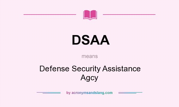 What does DSAA mean? It stands for Defense Security Assistance Agcy